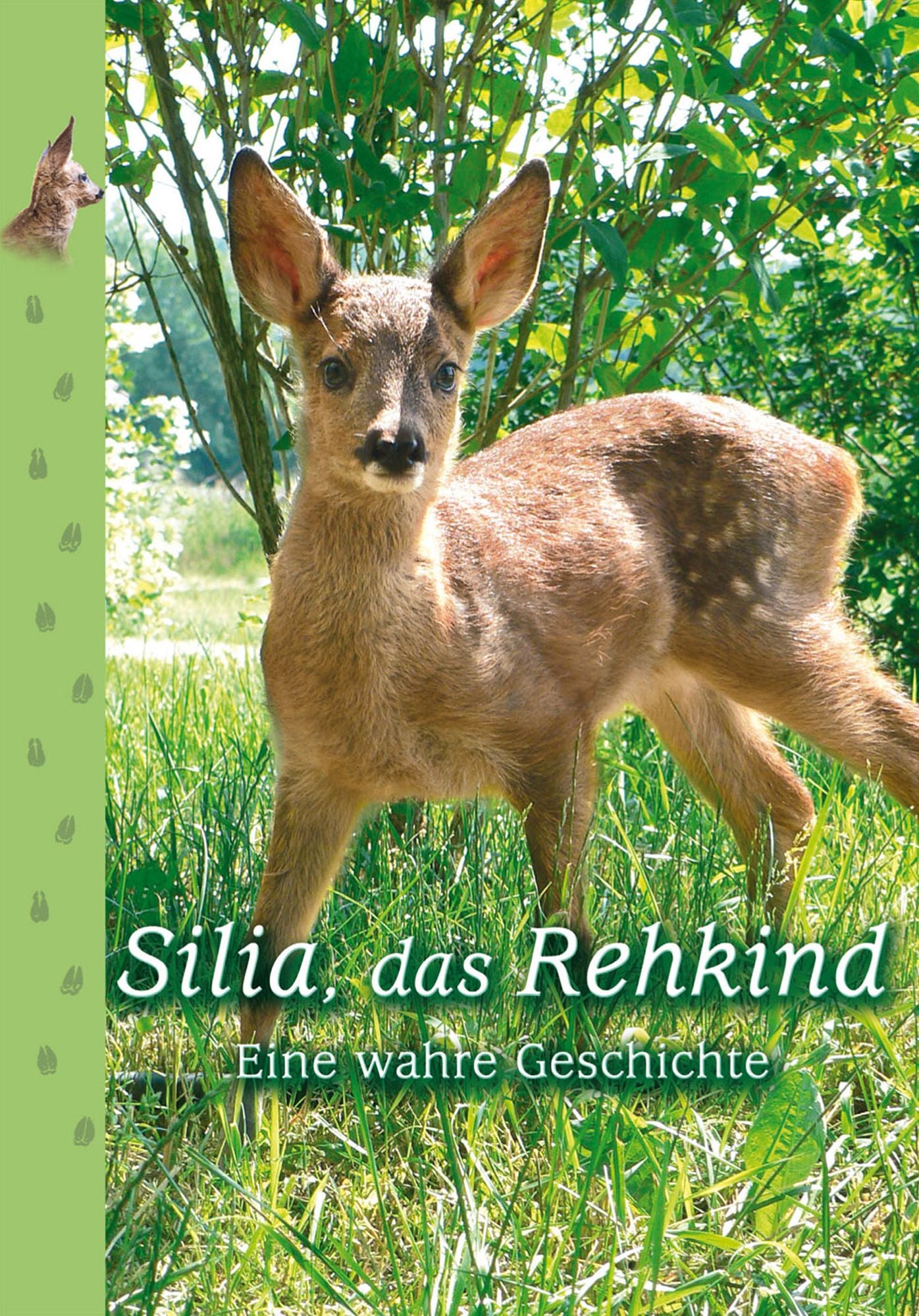 Silia, das Rehkind: Eine wahre Geschichte