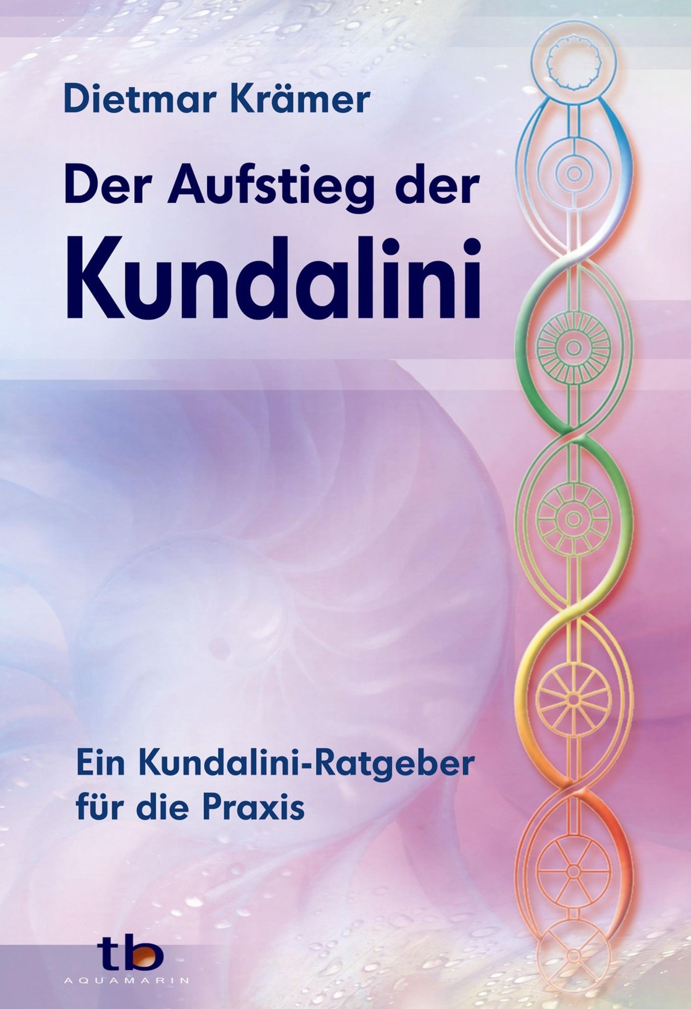 Der Aufstieg der Kundalini: Ein Kundalini-Ratgeber für die Praxis