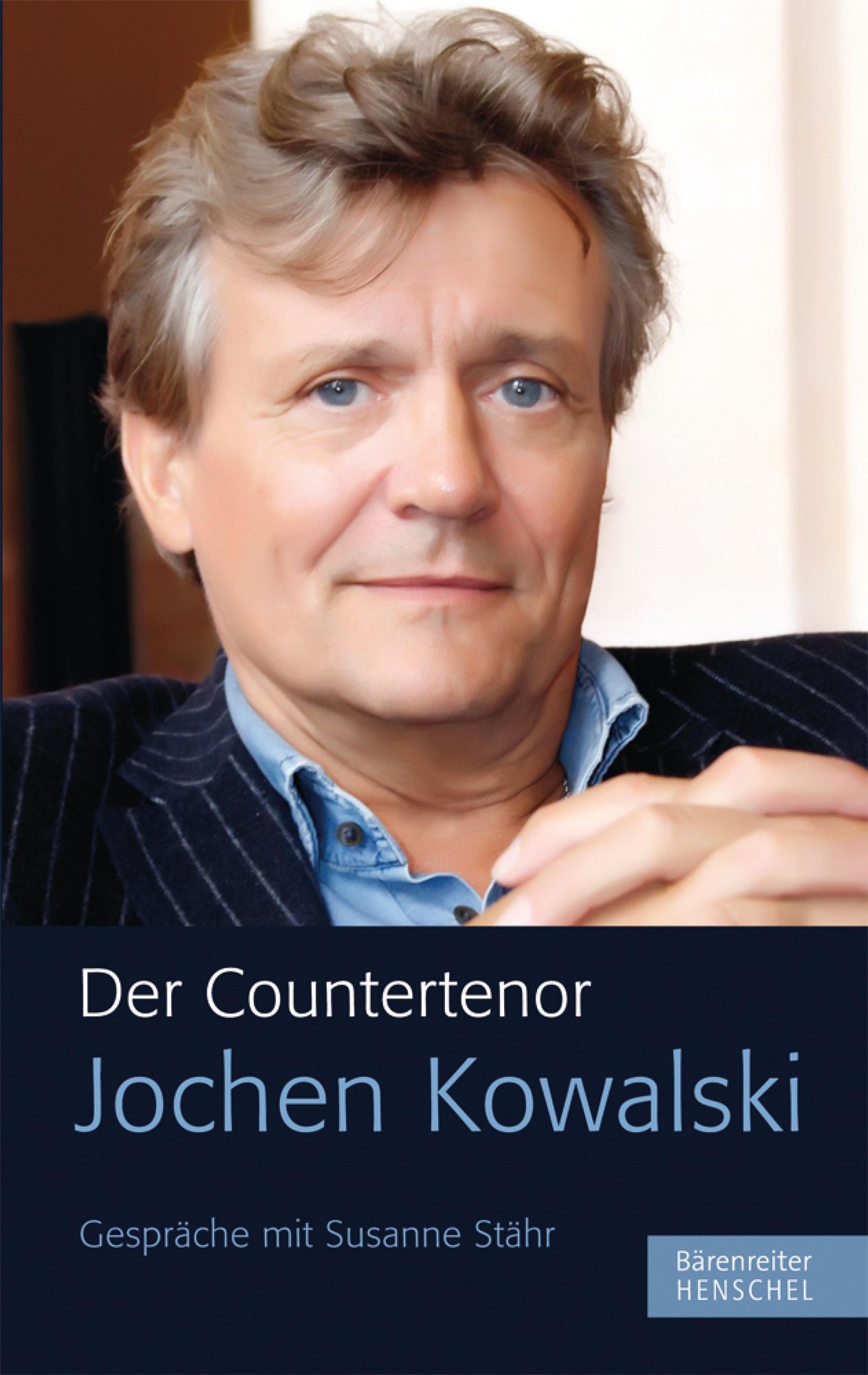 Der Countertenor Jochen Kowalski.: Gespräche mit Susanne Stähr