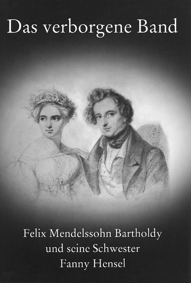 Das Verborgene Band: Felix Mendelssohn Bartholdy und Seine Schwester Fanny Hensel: Ausstellung der Musikabteilung der Staatsbibliothek Zu Berlin--Preussischer Kulturbesitz Zum 150. Todestag der Beiden Geschwister, 15. Mai Bis 12. Juli 1997