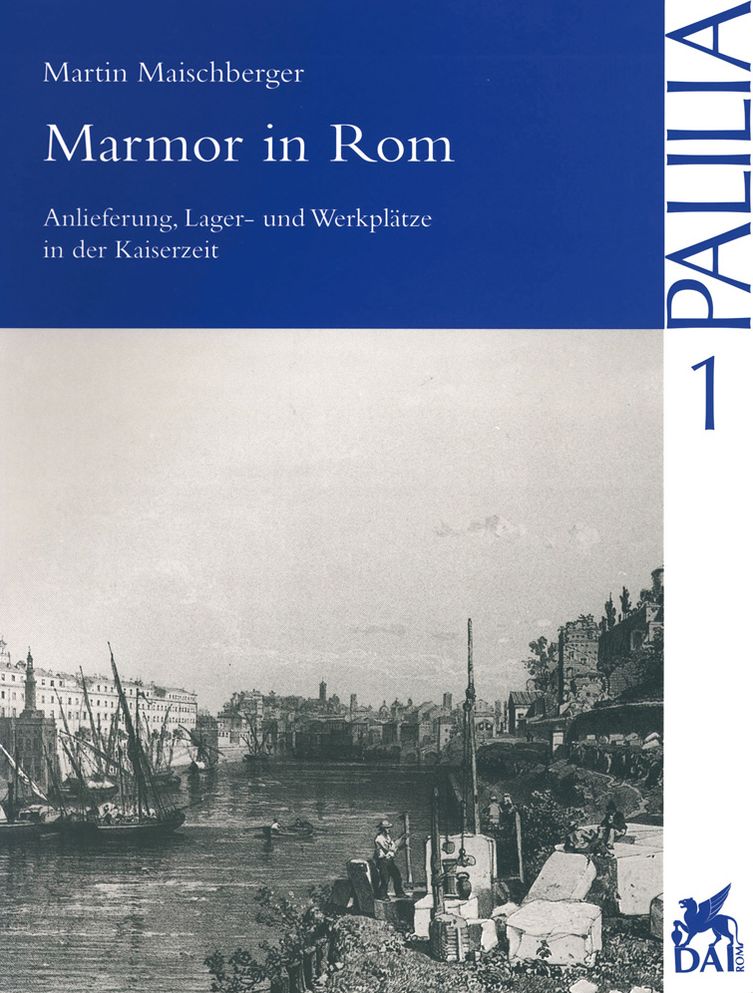 Marmor in Rom: Anlieferung, Lager- und Werkplatze in der Kaiserzeit