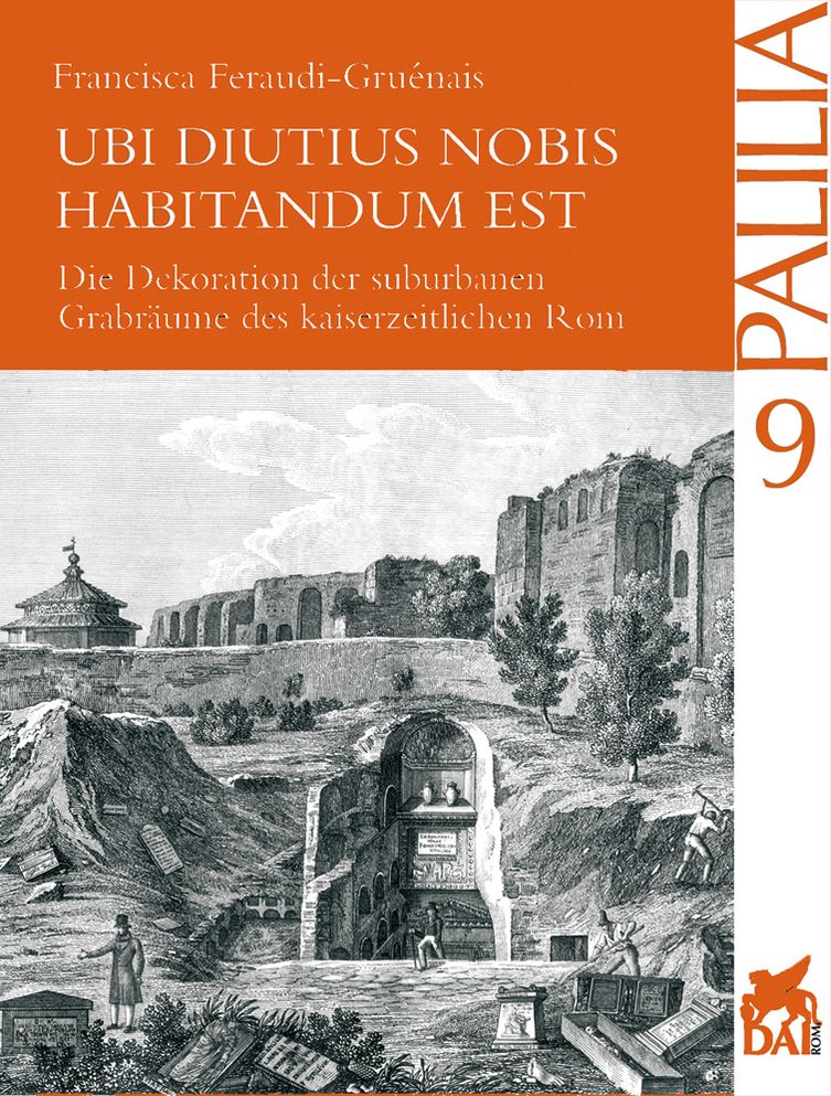 Ubi diutius nobis habitandum Est: Die Innendekoration der kaiserzeitlichen Graber Roms