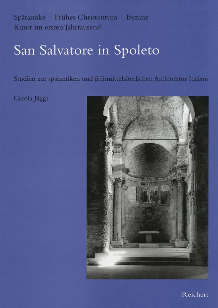 San Salvatore in Spoleto: Studien zur spatantiken und fruhmittelalterlichen Architektur Italiens