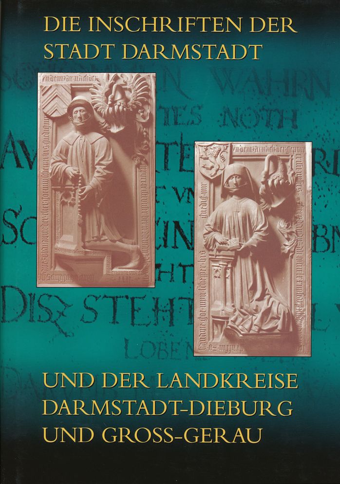 Die Inschriften der Stadt Darmstadt und der Landkreise Darmstadt-Dieburg und Gross-Gerau