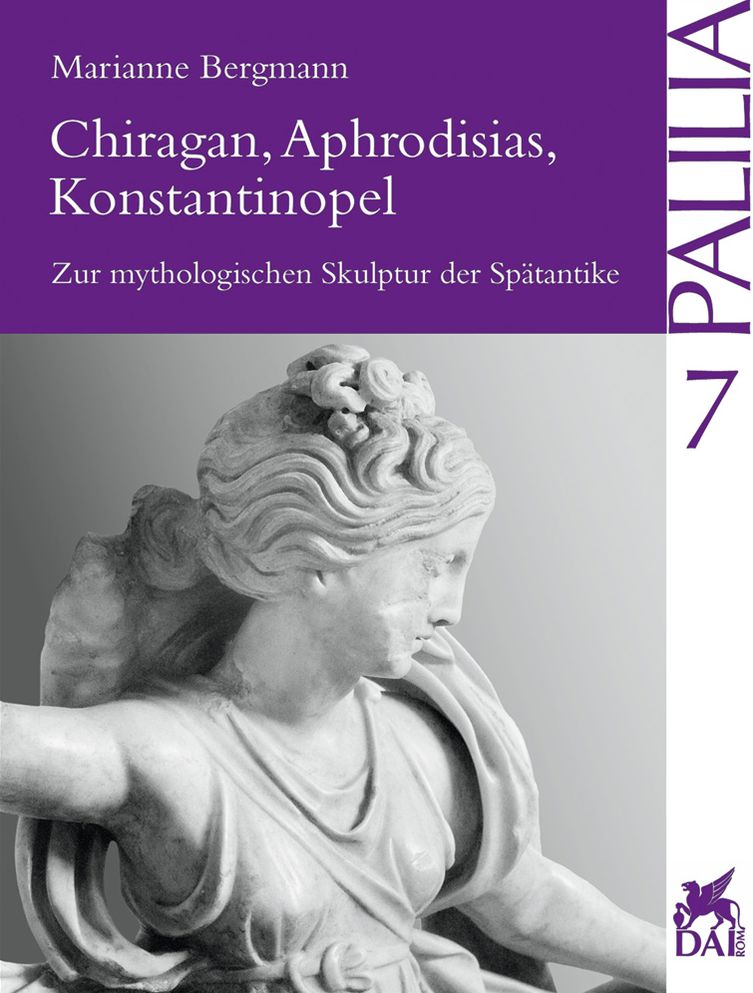 Chiragan, Aphrodisias, Konstantinopel: Zur Mythologischen Skulptur Der Spatantike