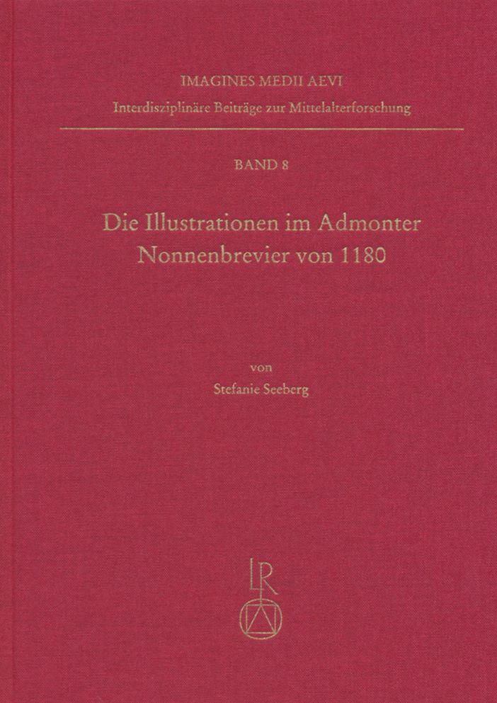Die Illustrationen im Admonter Nonnenbrevier von 1180: Marienkronung und Nonnenfrommigkeit. Die Rolle der Brevierillustration in der Entwicklung von Bildthemen im 12. Jahrhundert