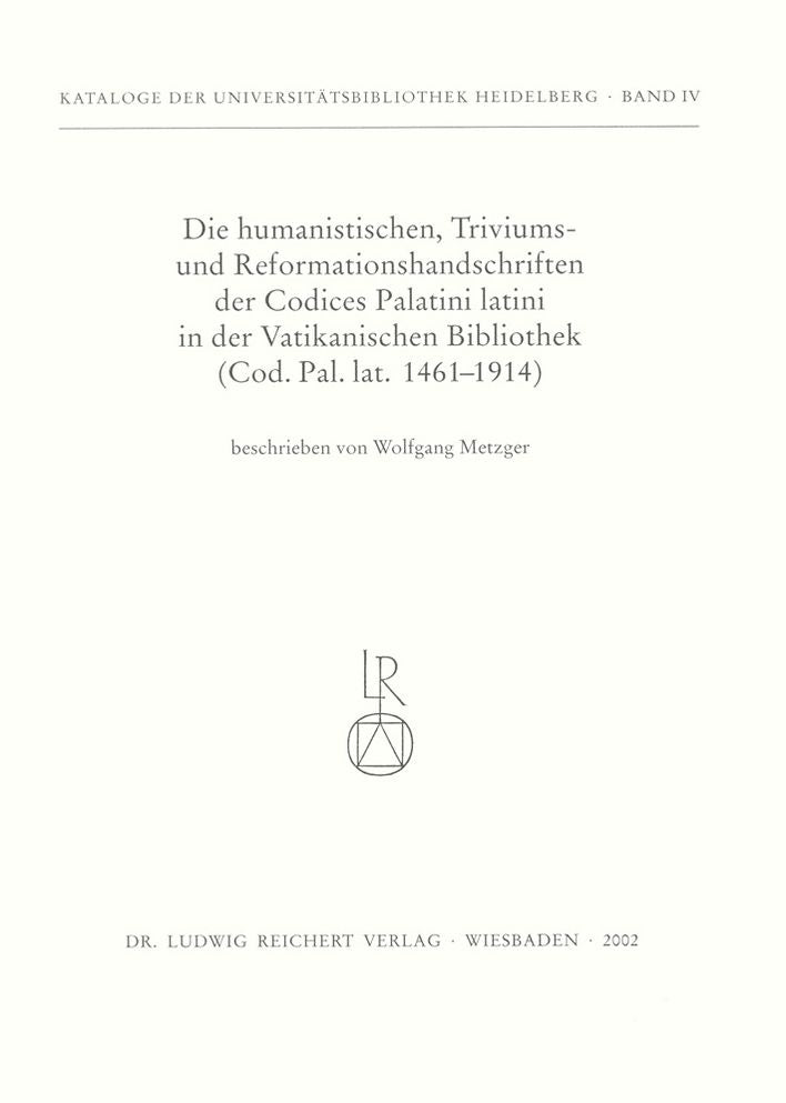 Die humanistischen Triviums- und Reformationshandschriften der Codices Palatini Latini in der Vatikanischen Bibliothek: Cod. Pal. lat. 1461bis 1914