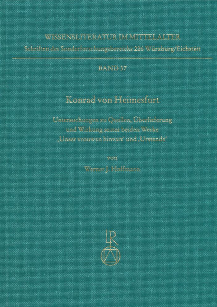 Konrad von Heimesfurt: Untersuchungen zu Quellen, Uberlieferung und Wirkung seiner beiden Werke Unser vrouwen hinvart und Urstende