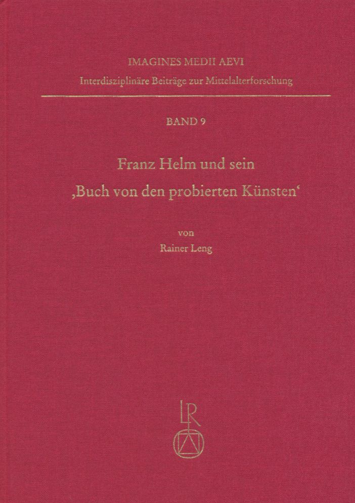 Franz Helm und sein Buch von den probierten Kunsten: Ein handschriftlich verbreitetes Buchsenmeisterbuch in der Zeit des fruhen Buchdrucks