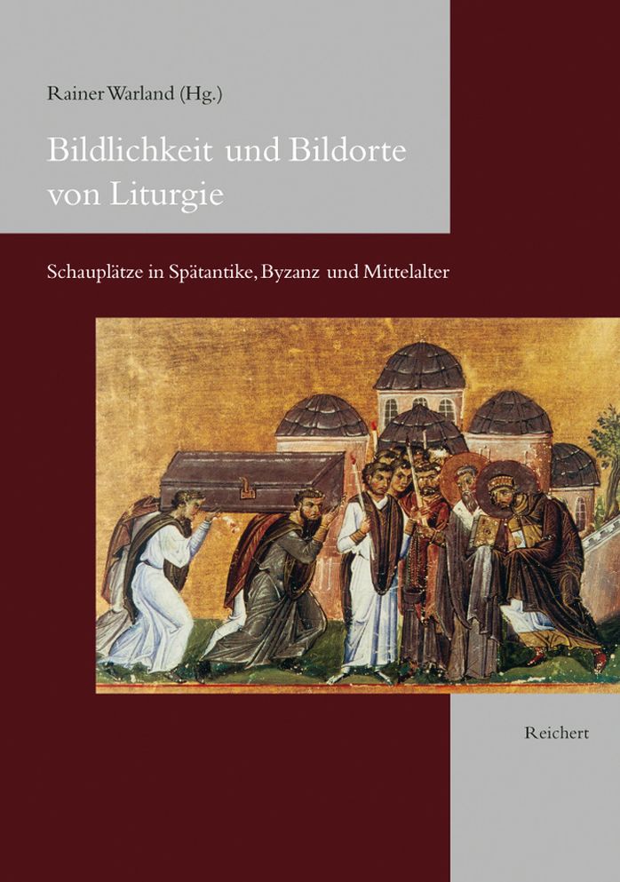 Bildlichkeit und Bildorte von Liturgie: Schauplatze in Spatantike, Byzanz und Mittelalter