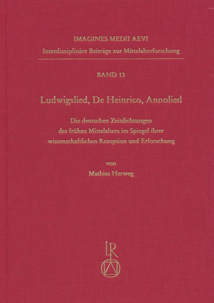 Ludwigslied, De Heinrico, Annolied: Die deutschen Zeitdichtungen des Fruhmittelalters im Spiegel ihrer wissenschaftlichen Rezeption und Erforschung