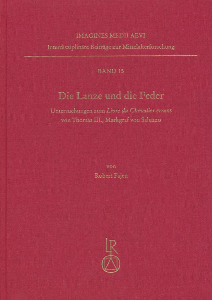 Die Lanze und die Feder: Untersuchungen zum Livre du Chevalier errant von Thomas III., Markgraf von Saluzzo