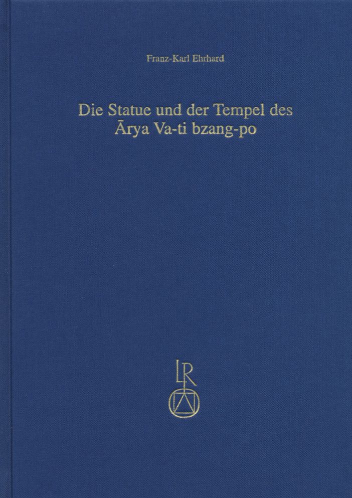 Die Statue und der Tempel des Arya Va-ti bzang-po: Ein Beitrag zu Geschichte und Geographie des tibetischen Buddhismus