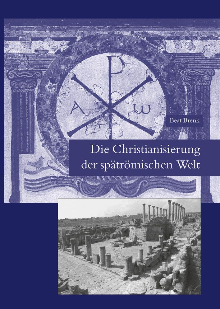 Die Christianisierung der spatromischen Welt: Stadt, Land, Haus, Kirche und Kloster in fruhchristlicher Zeit