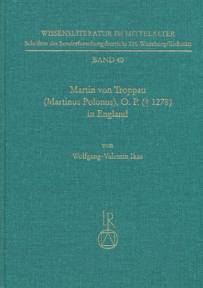 Martin von Troppau (Martinus Polonus), O.P. (a 1278) in England: Uberlieferungs- und wirkungsgeschichtliche Studien zu dessen Papst- und Kaiserchronik