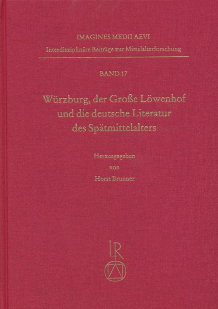 Wurzburg, der Grosse Lowenhof und die deutsche Literatur des Spatmittelalters: Tagung vom 9. bis 12. Oktober 2002