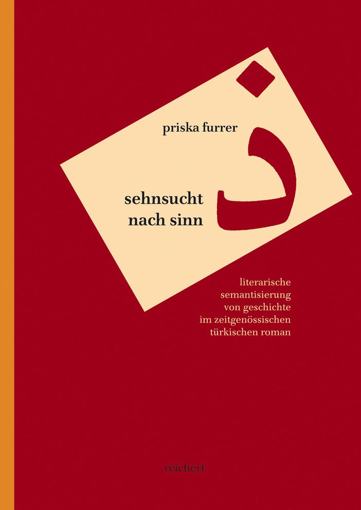 Sehnsucht nach Sinn: Literarische Semantisierung von Geschichte im zeitgenossischen turkischen Roman