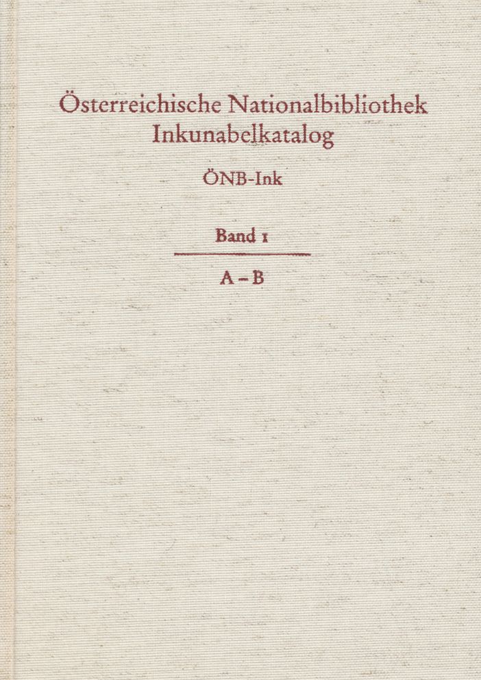 Osterreichische Nationalbibliothek Wien. Inkunabelkatalog. ONB-Ink: Band I. A-B