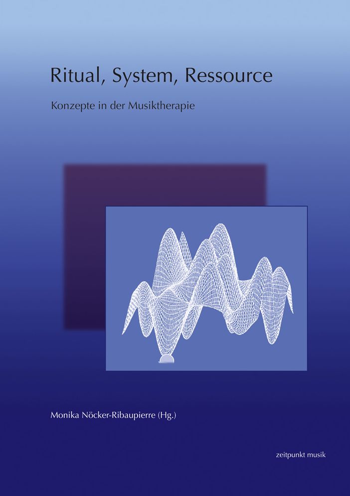 Ritual, System, Ressource: Konzepte in der Musiktherapie