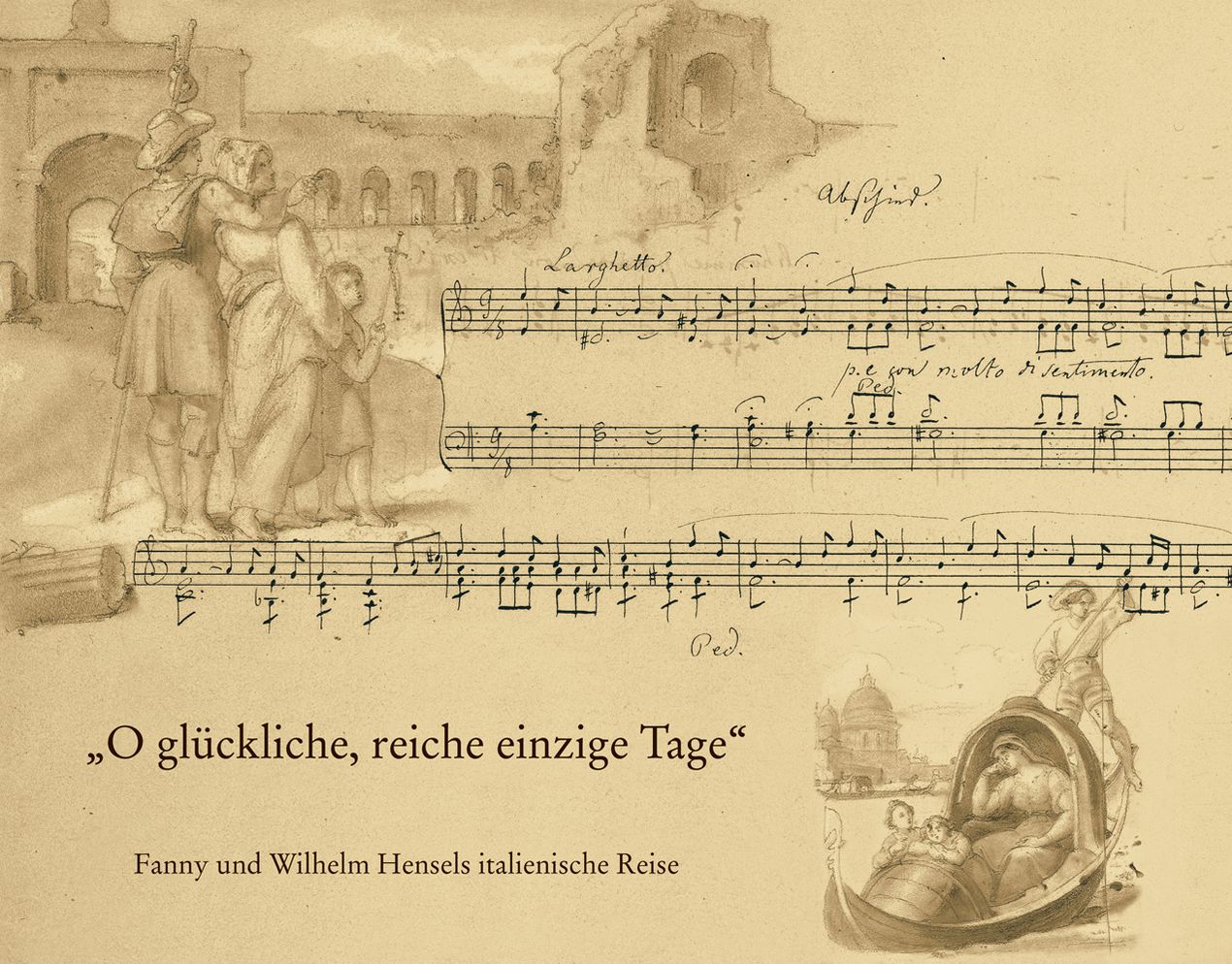 O Gluckliche, Reiche, Einzige Tage: Fanny Und Wilhelm Hensels Italienische Reise. Mit Dem Faksimile Der Bildseiten Aus Dem 'Reise-Album 1839 Bis 1840