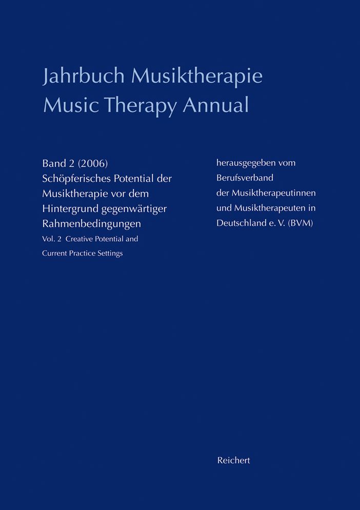 Jahrbuch Musiktherapie / Music Therapy Annual: Band 2 (2006) Schopferisches Potential der Musiktherapie vor dem Hintergrund gegenwartiger Rahmenbedingungen / Vol. 2 (2006) Creative Potential and Current Practice Settings