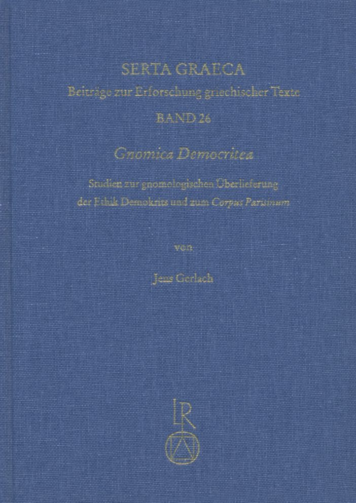 Gnomica Democritea: Studien zur gnomologischen Tradition der Ethik Demokrits und zum Corpus Parisinum mit einer Edition der Democritea des Corpus Parisinum