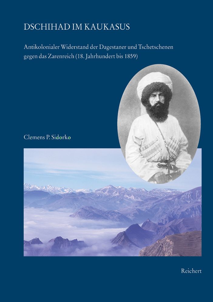 Dschihad Im Kaukasus: Antikolonialer Widerstand Der Dagestaner Und Tschetschenen Gegen Das Zarenreich (18. Jahrhundert Bis 1859)