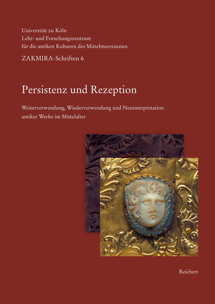 Persistenz und Rezeption: Weiterverwendung, Wiederverwendung und Neuinterpretation antiker Werke im Mittelalter