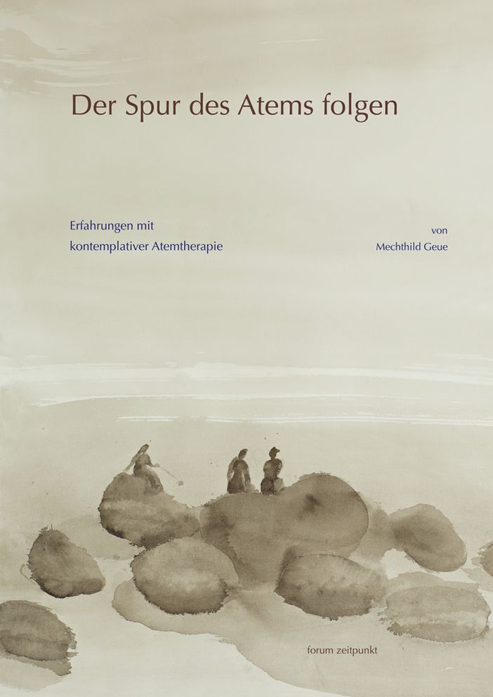 Der Spur des Atems Folgen: Erfahrungen mit kontemplativer Atemtherapie
