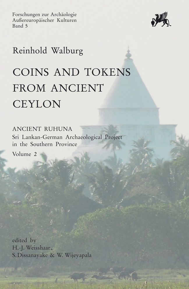Coins and Token from Ancient Ceylon: Ancient Ruhuna. Sri Lankan-German Archaeological Project in the Southern Province. Vol. 2