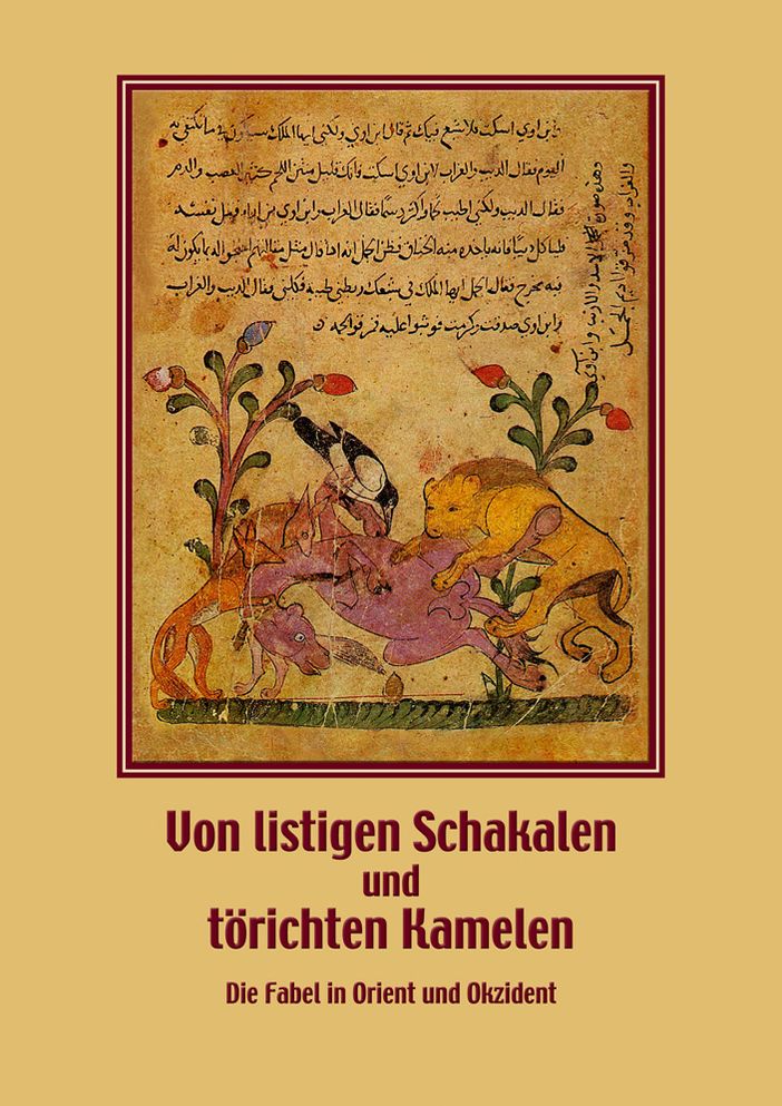 Von listigen Schakalen und torichten Kamelen. Die Fabel in Orient und Okzident: Wissenschaftliches Kolloquium im Landesmuseum Natur und Mensch Oldenburg zur Vorbereitung der Ausstellung 'Tierisch moralisch. Die Welt der Fabel in Orient und Okzident' am 22