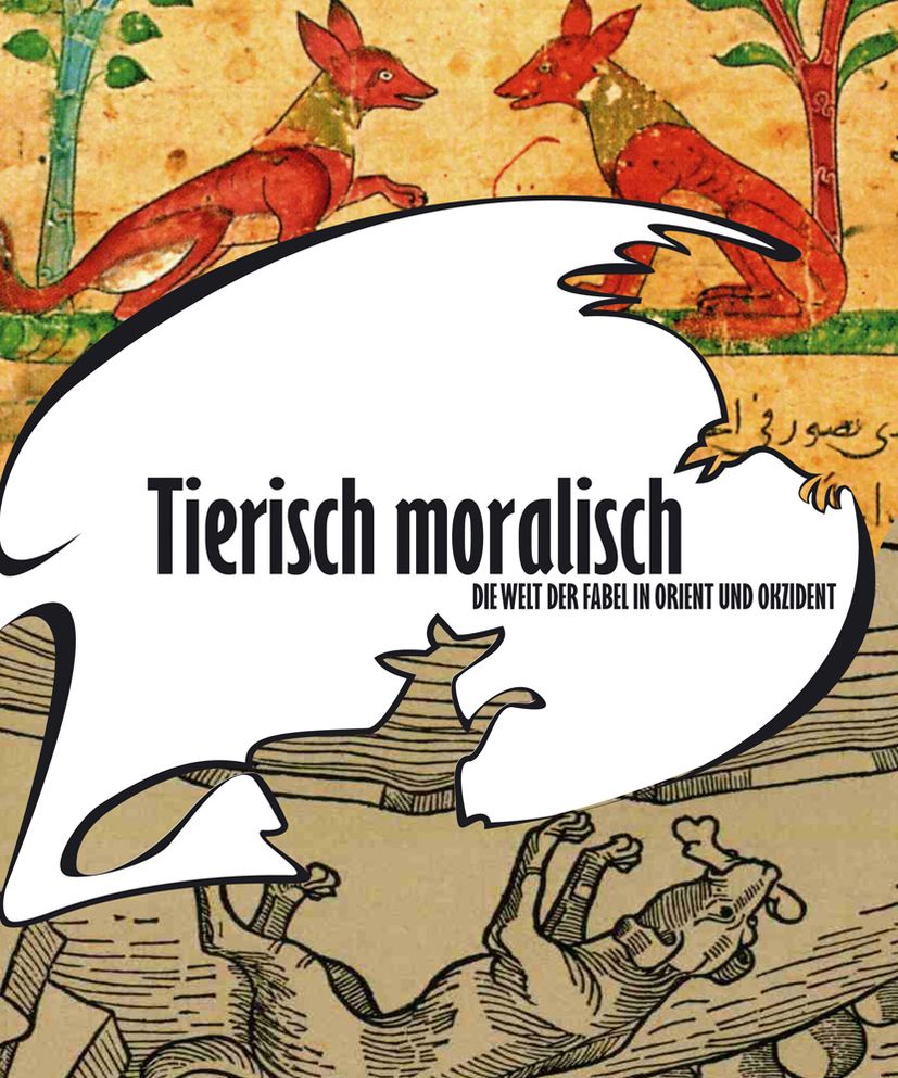Tierisch moralisch. Die Welt der Fabel in Orient und Okzident: Begleitschrift zur Sonderausstellung im Landesmuseum Natur und Mensch Oldenburg vom 22. Februar bis 1. Juni 2009