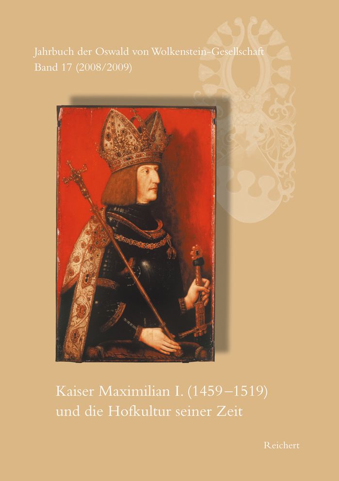Jahrbuch der Oswald von Wolkenstein Gesellschaft: Band 17 (2008/2009): Kaiser Maximilian I. (14591519) und die Hofkultur seiner Zeit. Interdisziplinares Symposion Brixen, 26. bis 30. September 2007