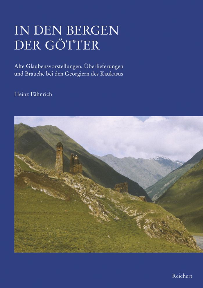 In den Bergen der Gotter: Alte Glaubensvorstellungen, Uberlieferungen und Brauche bei den Geogiern des Kaukasus