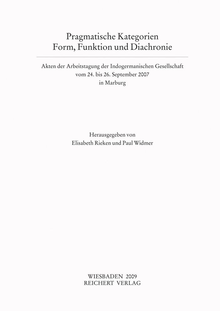 Pragmatische Kategorien. Form, Funktion und Diachronie: Akten der Arbeitstagung der Indogermanischen Gesellschaft vom 24. bis 26. September 2007 in Marburg