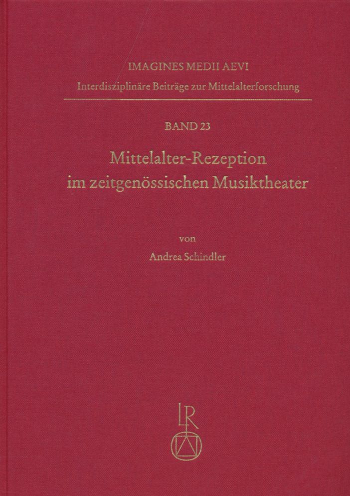 Mittelalter-Rezeption im zeitgenossischen Musiktheater: Katalog und Fallstudien