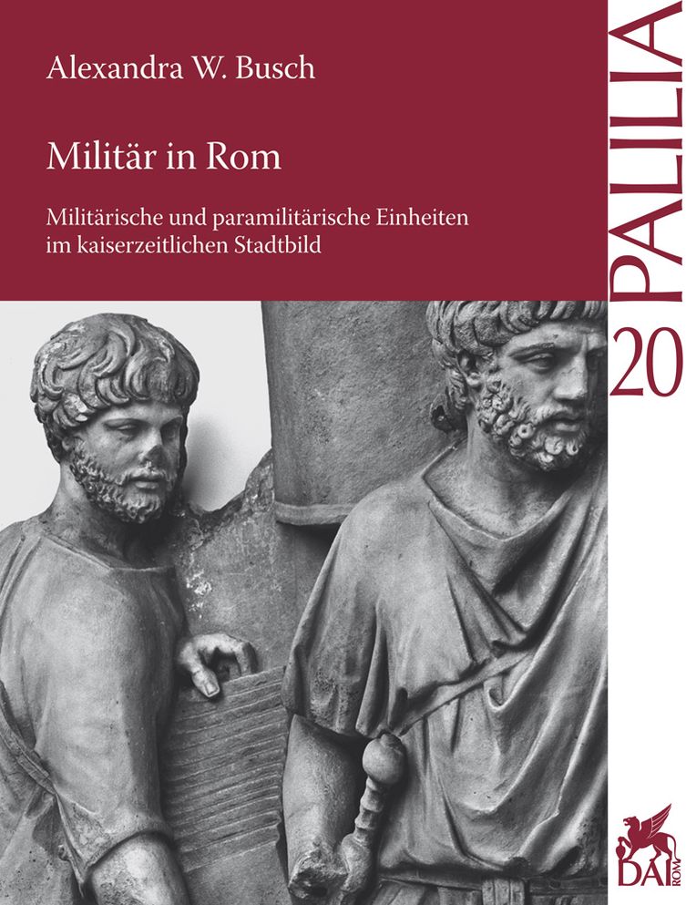 Militar in Rom: Militarische und paramilitarische Einheiten im kaiserzeitlichen Stadtbild