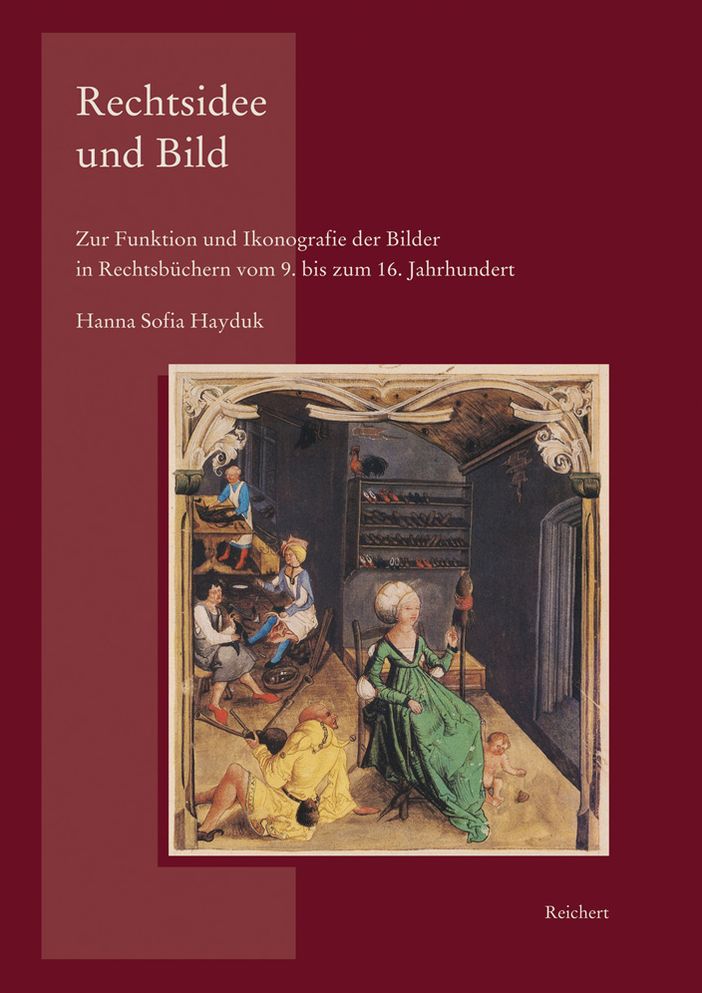 Rechtsidee und Bild: Zur Funktion und Ikonografie der Bilder in Rechtsbuchern vom 9. bis zum 16. Jahrhundert