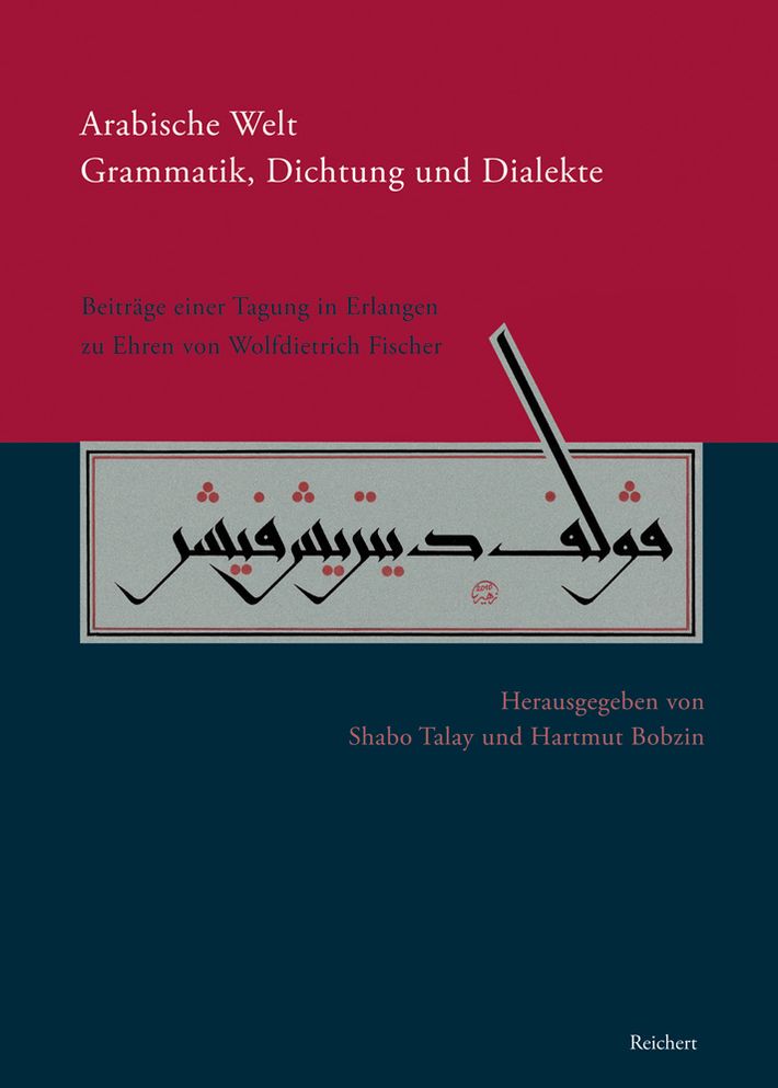 Arabische Welt. Grammatik, Dichtung und Dialekte: Beitrage einer Tagung im Juli 2008 in Erlangen zu Ehren von Wolfdietrich Fischer