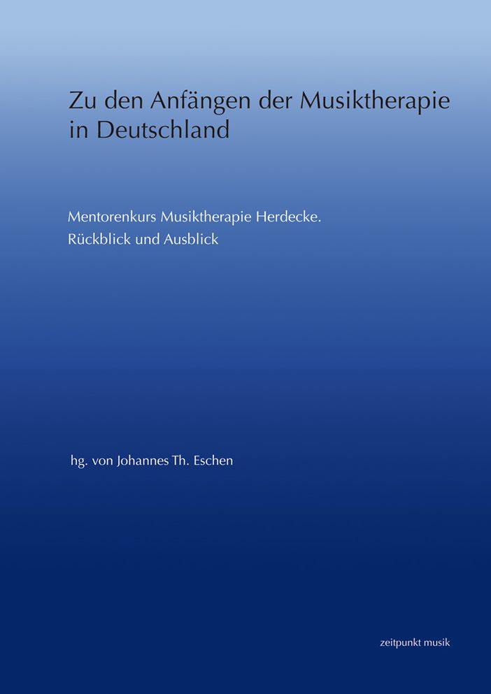 Zu den Anfangen der Musiktherapie in Deutschland: Mentorenkurs Musiktherapie Herdecke. Ruckblick und Ausblick