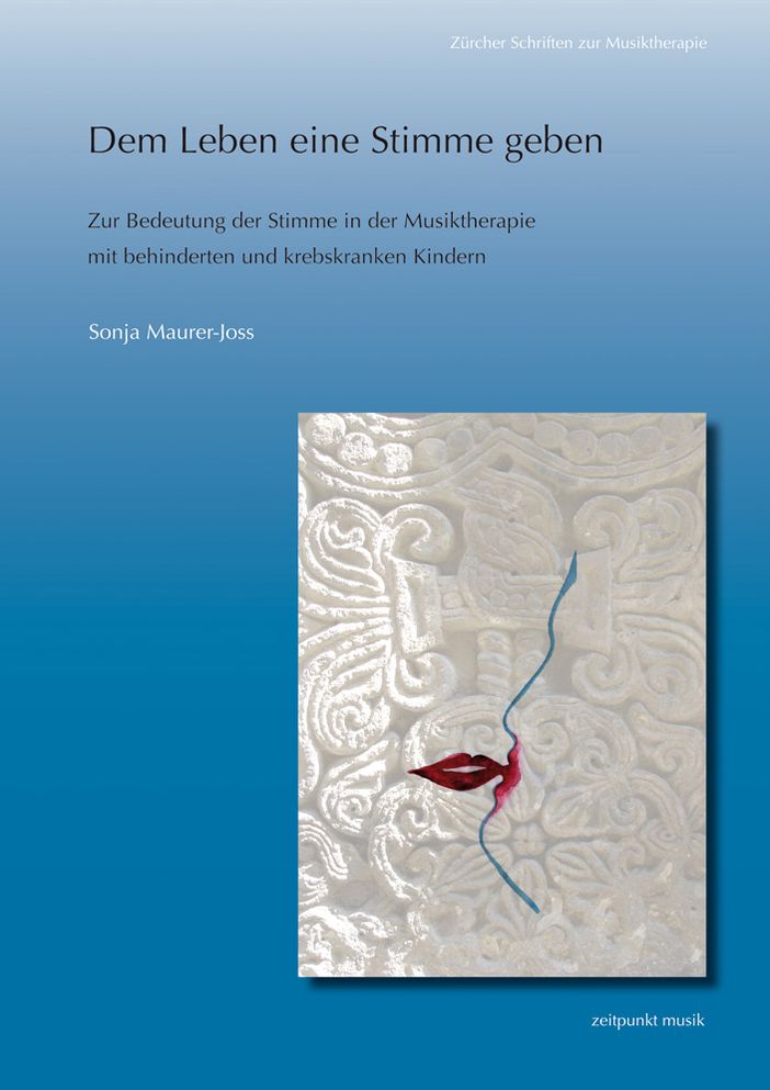 Dem Leben eine Stimme geben: Zur Bedeutung der Stimme in der Musiktherapie mit behinderten und krebskranken Kindern