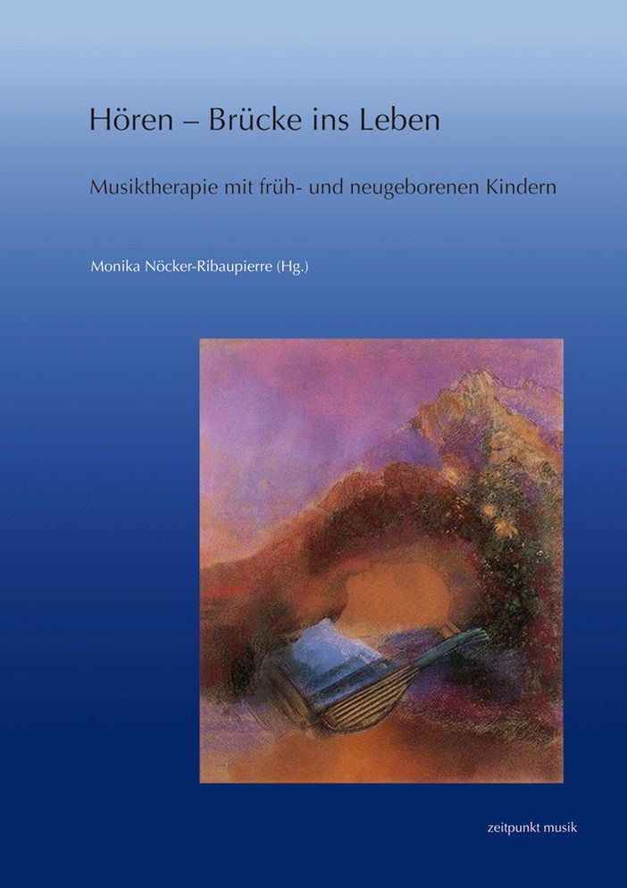 Horen - Brucke ins Leben: Musiktherapie mit fruh- und neugeborenen Kindern. Forschung und Praxis