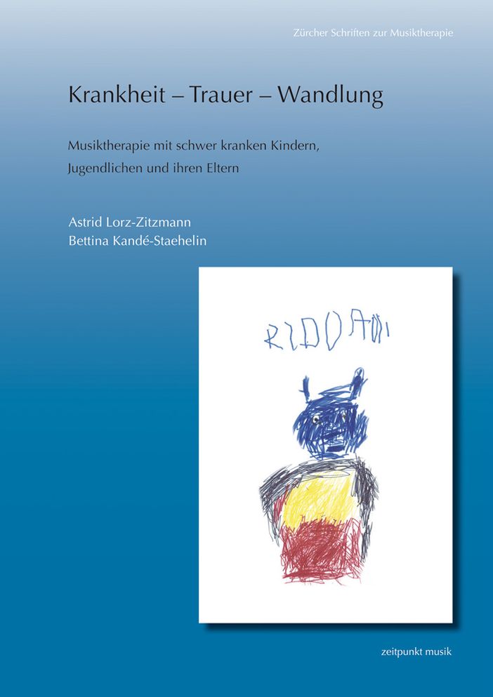 Krankheit - Trauer - Wandlung: Musiktherapie mit schwer kranken Kindern, Jugendlichen und ihren Eltern