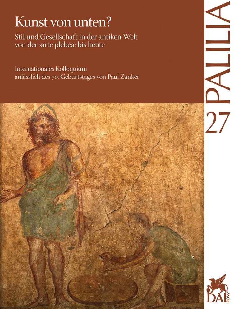 Kunst von unten? Stil und Gesellschaft in der antiken Welt von der arte plebea bis heute: Arte dal basso? Stile e societa nel mondo antico, dall' arte plebea ad oggi. Beitrage zu einem Kolloquium anlasslich des 70. Geburtstags von Paul Zanker, Rom, Villa