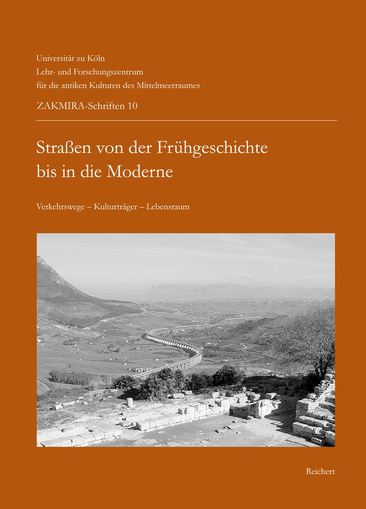 Strassen von der Fruhgeschichte bis in die Moderne: Verkehrswege - Kulturtrager - Lebensraum