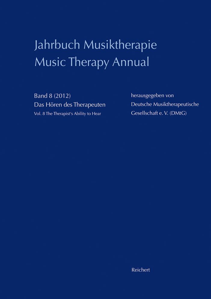 Jahrbuch Musiktherapie / Music Therapy Annual: Band 8 (2012) Das Horen des Therapeuten / Vol. 8 (2012) The Therapist's Ability to Hear
