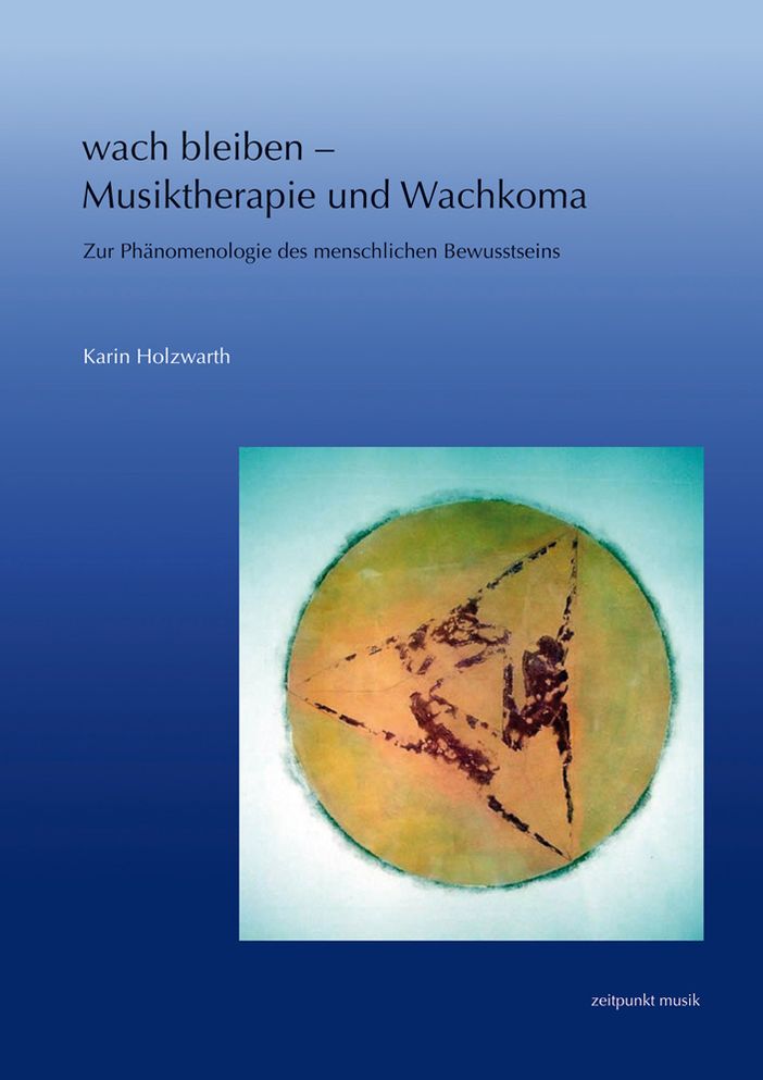 wach bleiben - Musiktherapie und Wachkoma: Zur Phanomenologie des menschlichen Bewusstseins