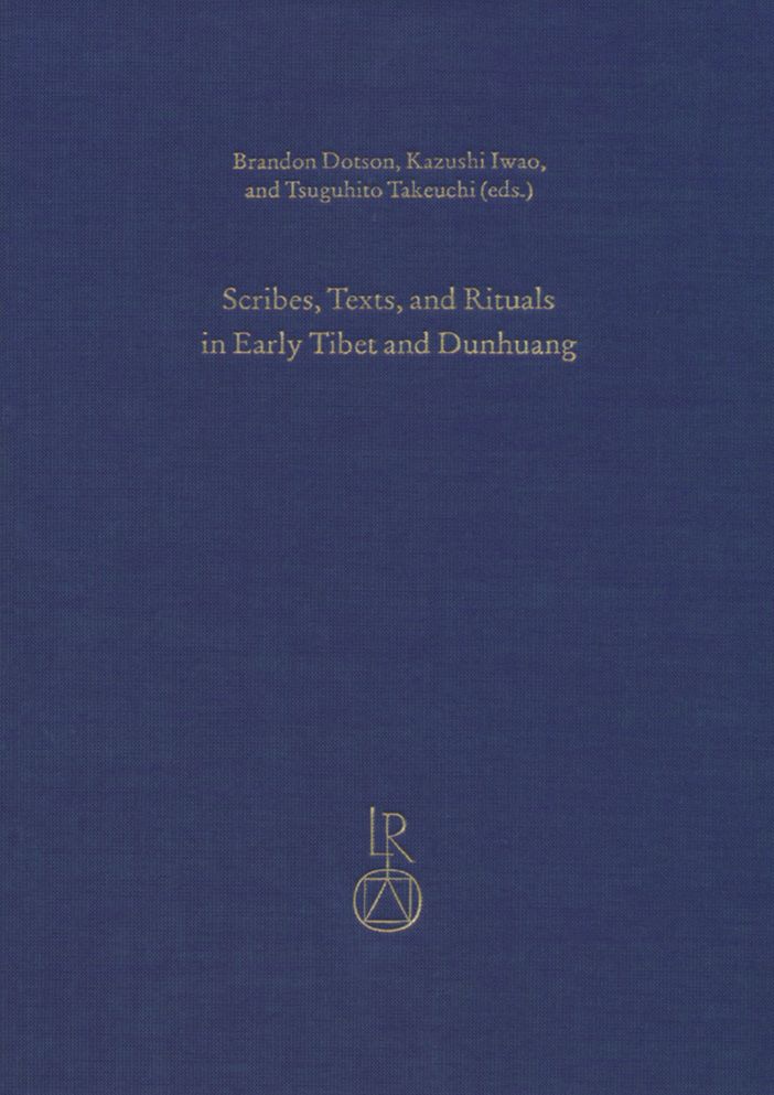 Scribes, Texts, and Rituals in Early Tibet and Dunhuang: Proceedings of the Third Old Tibetan Studies Panel held at the Seminar of the International Association for Tibetan Studies, Vancouver 2010