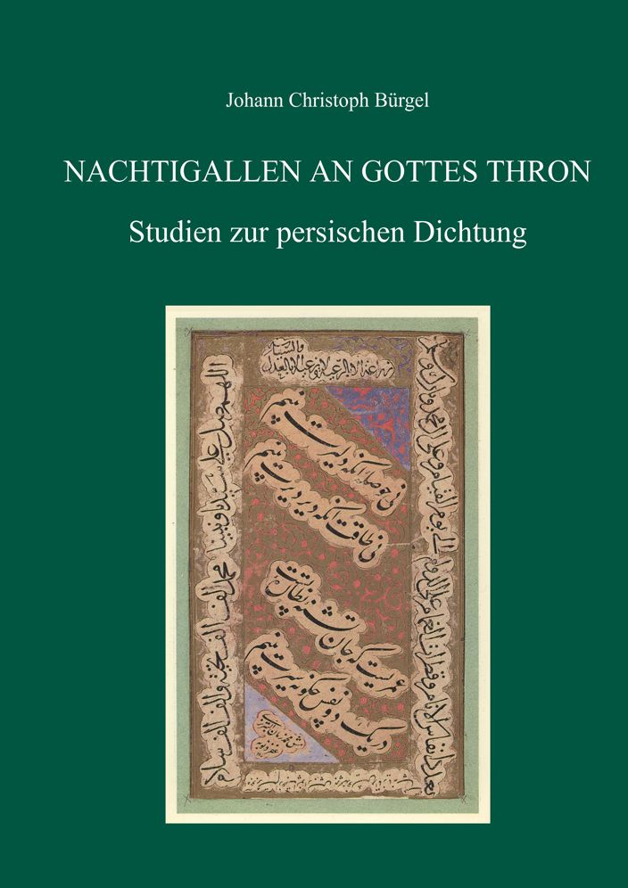 Nachtigallen an Gottes Thron: Studien zur persischen Dichtung von Johann Christoph Burgel