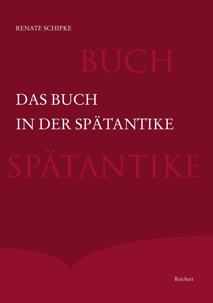 Das Buch in der Spatantike: Herstellung, Form, Ausstattung und Verbreitung in der westlichen Reichshalfte des Imperium Romanum